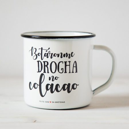 Taza "Botáronme drogha no colacao"