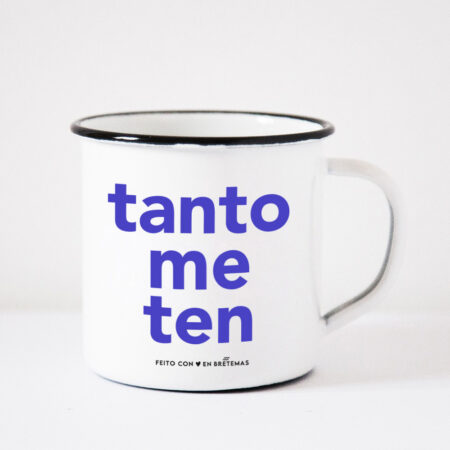 Taza "Tanto me ten"