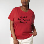 Camiseta muller CANDO QUEIMAMOS TODO? / vermella / orgánica