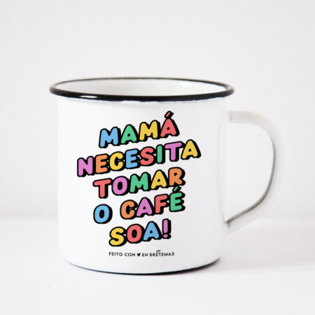 CON TARA / Taza "Mamá necesita tomar o café soa!"