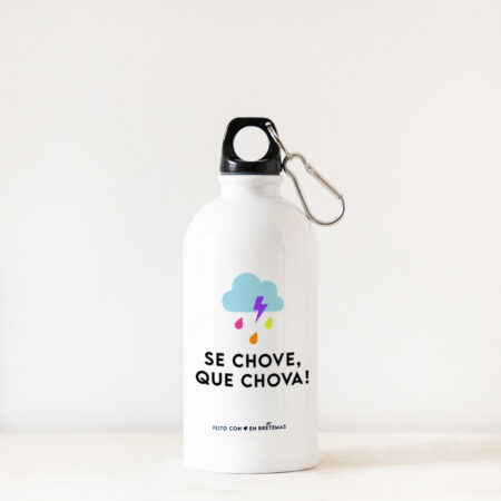 Botella 500ml / Se chove, que chova!